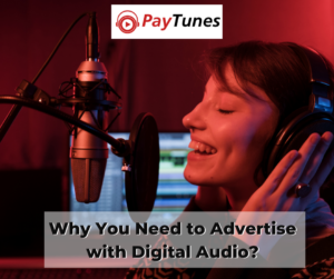 Why You Need to Advertise with Digital Audio