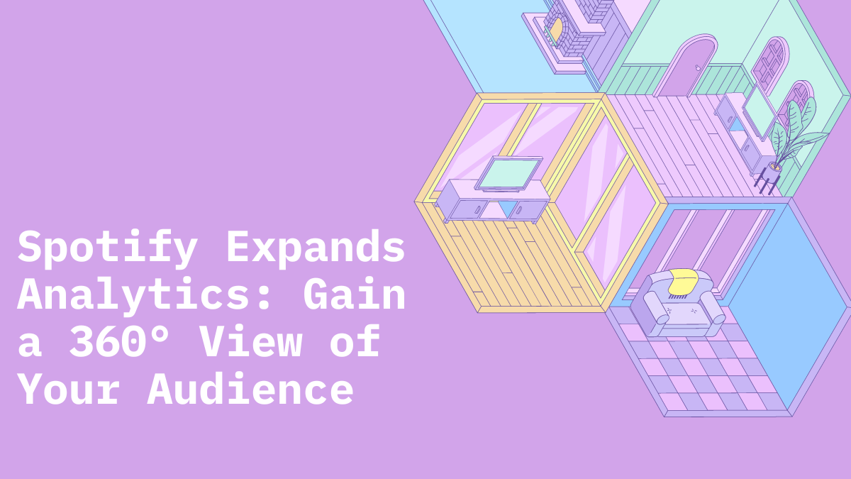 Spotify Expands Analytics Gain a 360° View of Your Audience