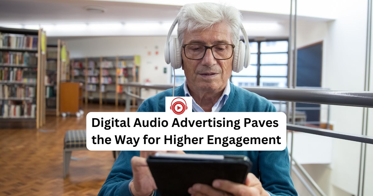 Digital Audio Advertising Paves the Way for Higher Engagement