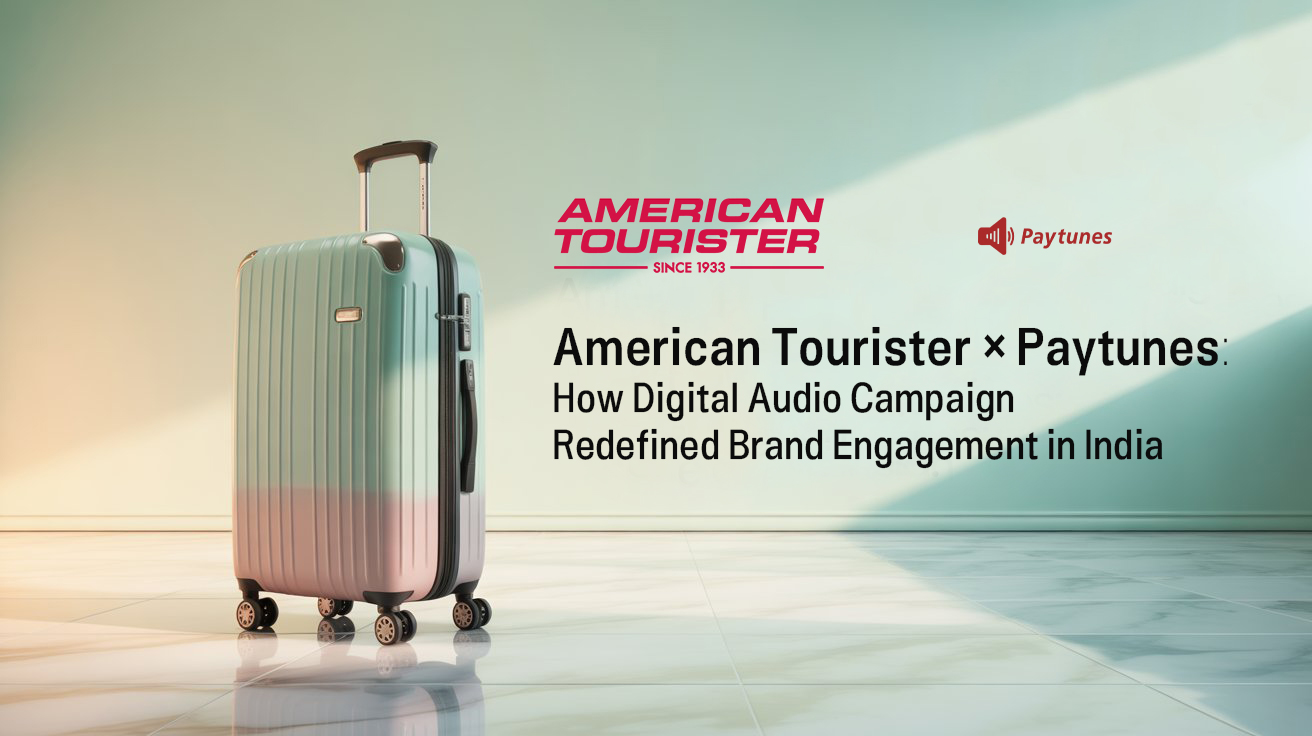 American Tourister × Paytunes - How Digital Audio Campaign Redefined Brand Engagement in India