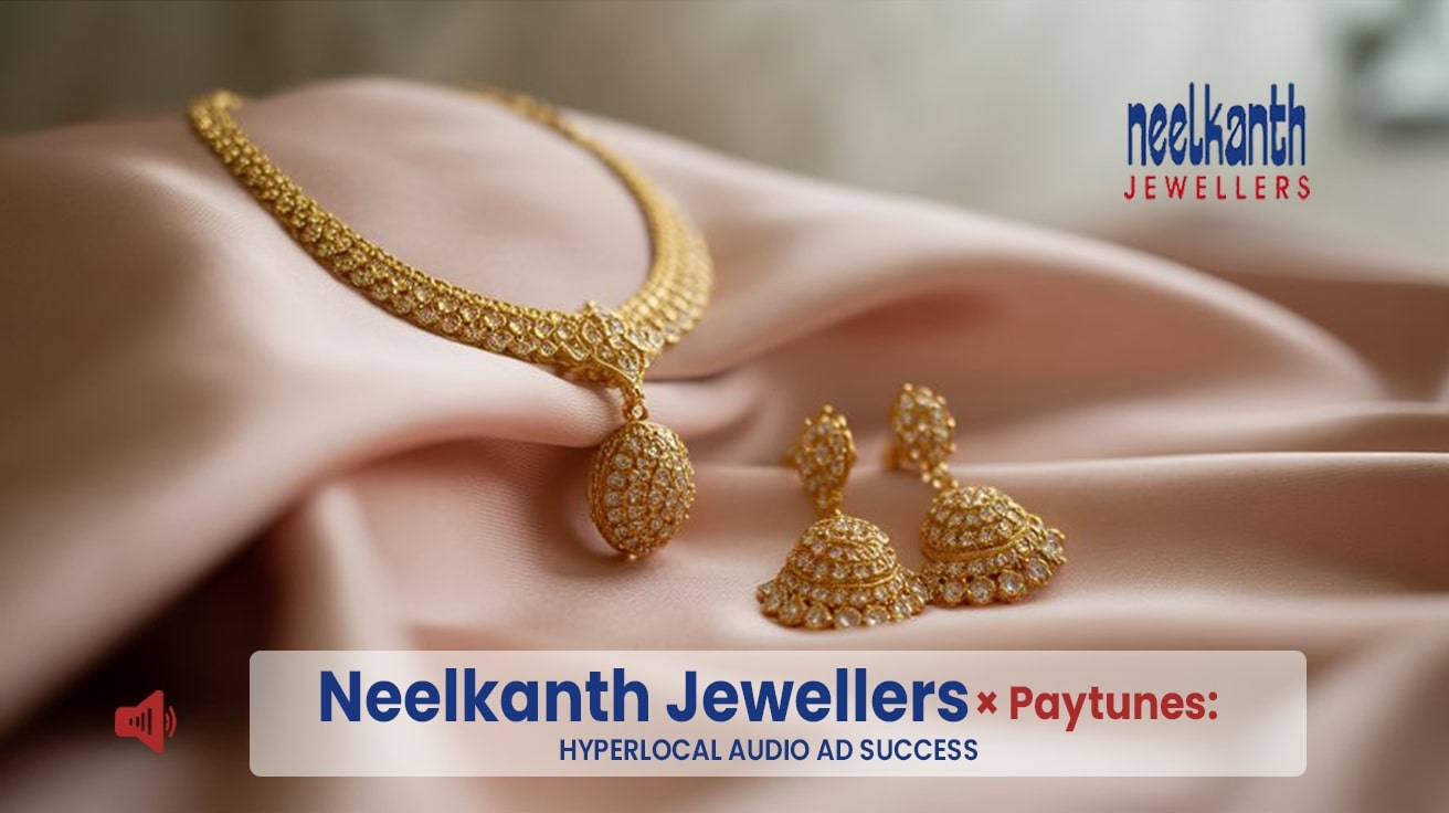Neelkanth Jewellers × Paytunes - Hyperlocal Audio Ad Success