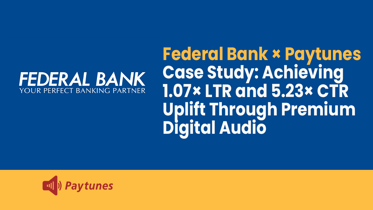 Federal Bank × Paytunes case study banner highlighting 1.07× LTR and 5.23× CTR uplift achieved with a premium digital audio campaign.