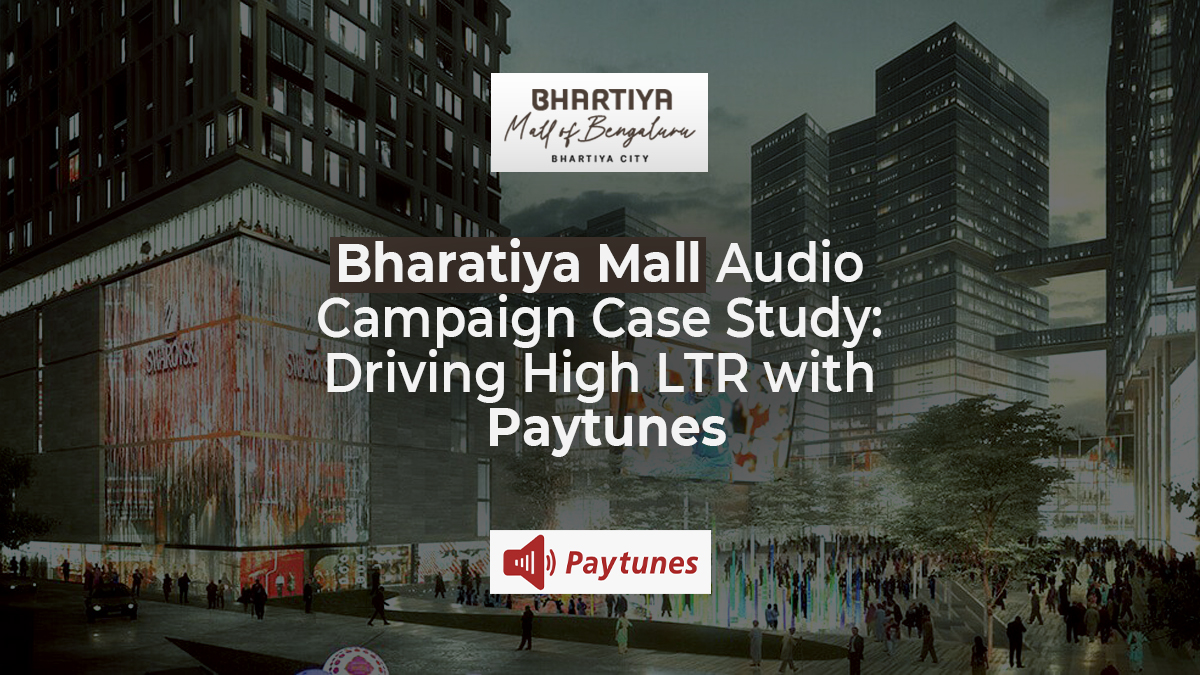 Bharatiya Mall audio campaign case study showcasing high Listen-Through Rate with Paytunes in Bengaluru